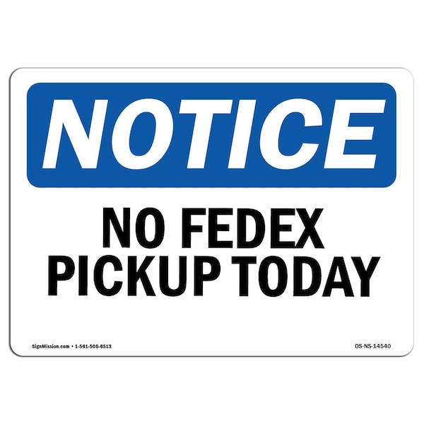 Safety Sign, OSHA Notice, 7" Height, Aluminum, No Fedex Pickup Today Sign, Landscape
